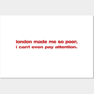 London Made Me So Poor I Can't Even Pay Attention - Aesthetic Posters and Art